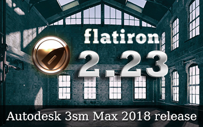 Flatiron 2.23 with 3ds Max 2018 support!